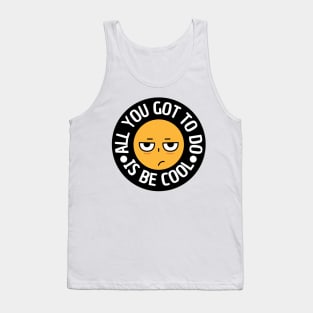 All you got to do is be cool Tank Top